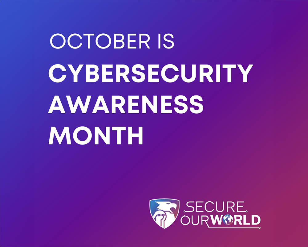 National Cybersecurity Alliance graphic with slogan: "October is Cybersecurity Awareness Month" and logo: "Secure Our World"