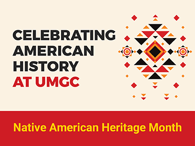 Celebrating American History at UMGC. Native American History Month. 
